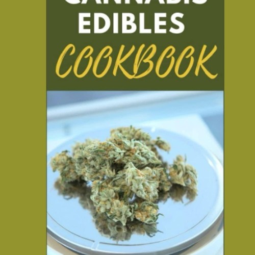 EPUB (⚡READ⚡) CANNABIS EDIBLES COOKBOOK: A Guide T? C??k?ng M?d???l Marijuana, W