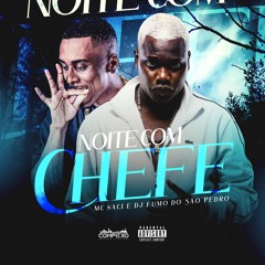 MC SACI - NOITE COM CHEFE (( DJ FUMO DO SÃO PEDRO ))