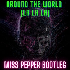 Around The World (La la la) - MISS PEPPER bootleg (ext version)