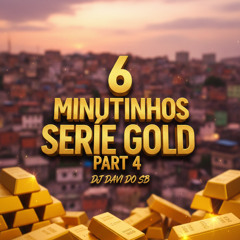 6 MINUTINHOS SERIE GOLD PART 4 - REMIX ( DJ DAVI DO SB ) DAILY, POSSO ATÉ TE DAR FLORES, DIARIO DE UM CAFAJESTE