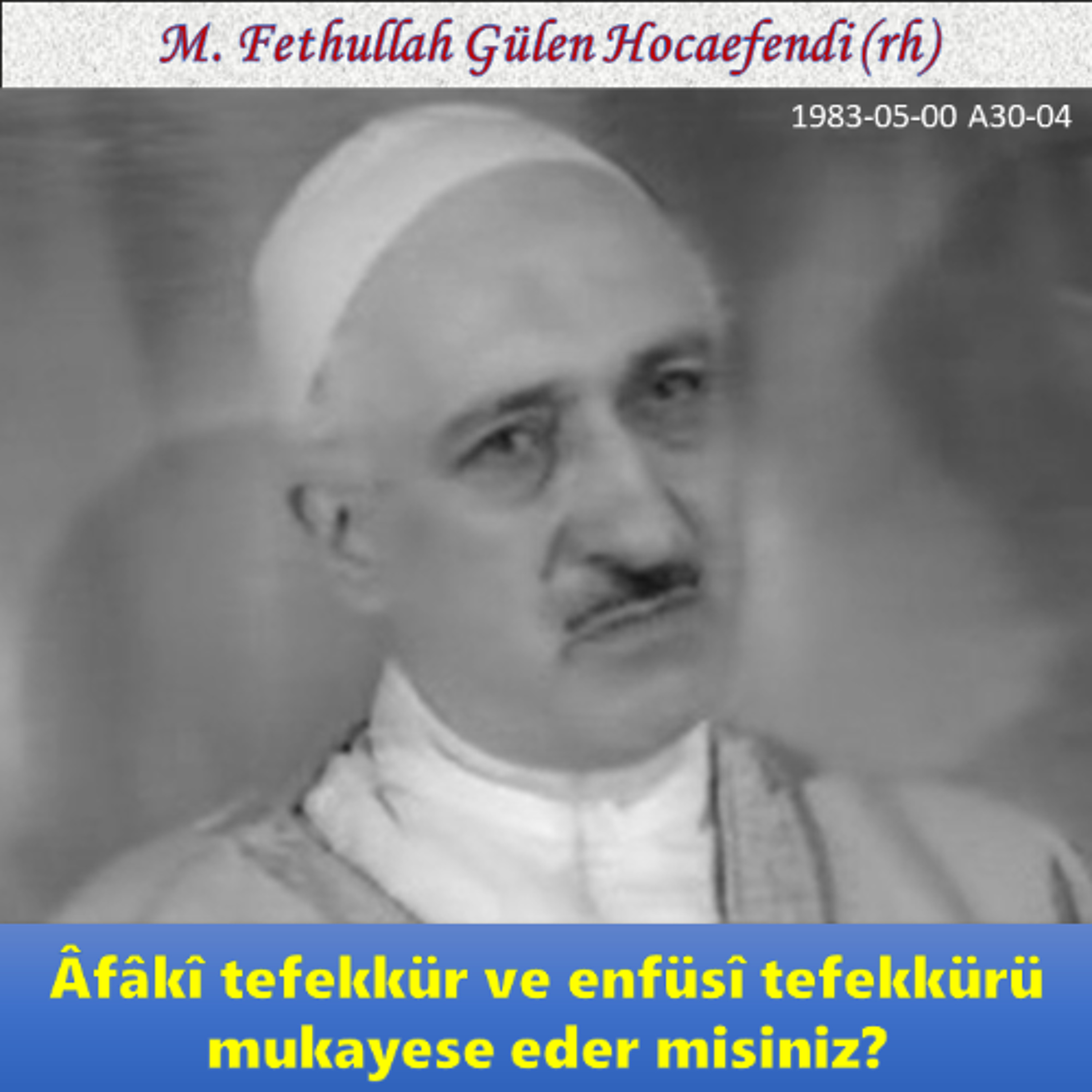 1983-05-00 A30-04 Âfâkî tefekkür ve enfüsî tefekkürü mukayese eder misiniz? episode artwork