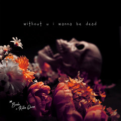 Without U I Wanna Be Dead (Single)