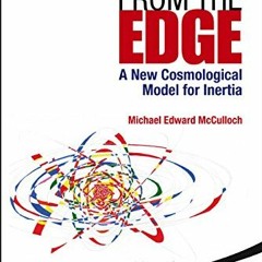 [View] EPUB 📰 Physics From The Edge: A New Cosmological Model For Inertia by  Michae