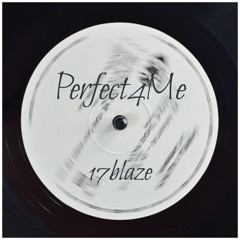 Perfect 4 Me - 17blaze Pro. by Tower Beatz