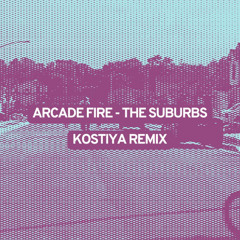 Arcade Fire - The Suburbs (Kostiya Remix)