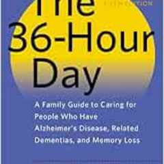 [Download] PDF ✏️ The 36-Hour Day: A Family Guide to Caring for People Who Have Alzhe