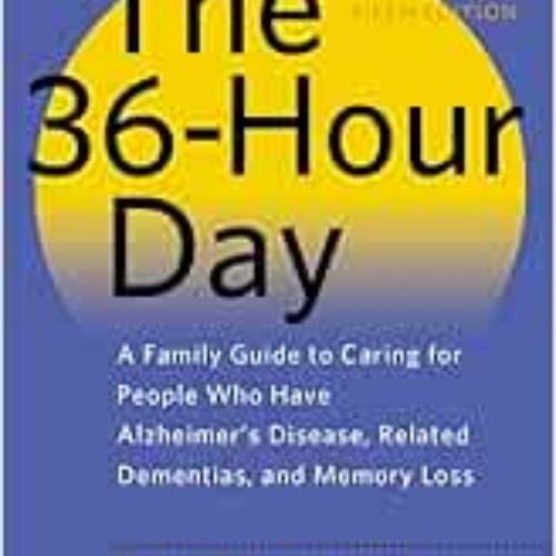 [Download] PDF ✏️ The 36-Hour Day: A Family Guide to Caring for People Who Have Alzhe