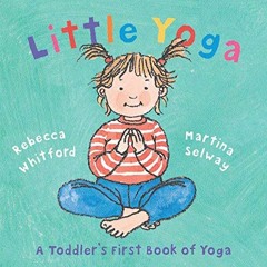[Read] EBOOK 💛 Little Yoga: A Toddler's First Book of Yoga by  Rebecca Whitford &  M