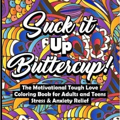 $$EBOOK ✨ Suck It Up Buttercup!: The Motivational Tough Love Coloring Book for Adults and Teens
