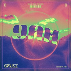 GRUSZ - 9AM [ORIGINAL MIX] [EXLTRXPREMIERE]