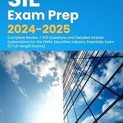 !* SIE Exam Prep 2024-2025: Complete Review + 510 Questions and Detailed Answer Explanations fo