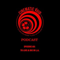 Episode 68: To Live and Die in L.A.