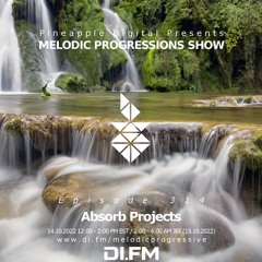 Melodic Progressions Show Episode 314 @DI.FM by Absorb Projects