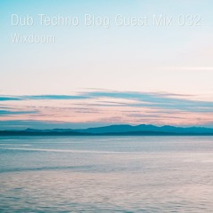 Dub Techno Blog Guest Mix 032 - Wixdoom