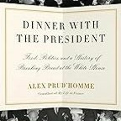 FREE B.o.o.k (Medal Winner) Dinner with the President: Food,  Politics,  and a History of Breaking
