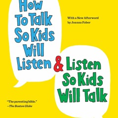 DOWNLOAD ️(PDF)⚡️ How to Talk So Kids Will Listen & Listen So Kids Will Talk (The How To Tal