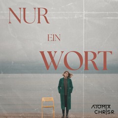 Nur Ein Wort - CHRIS R & ATOMIX REMIX