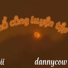 Khổ Công Luyện Tập - DannyCow ft Nobii
