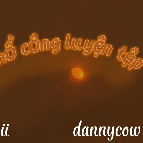 Khổ Công Luyện Tập - DannyCow ft Nobii
