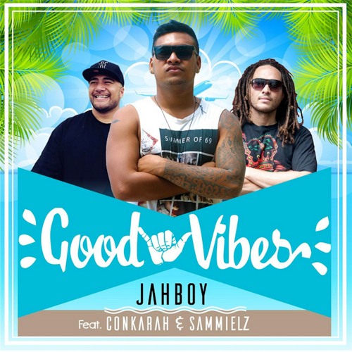 JAHBOY - Good Vibes ft. Conkarah & Sammielz