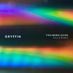 Gryffin - You Were Loved (with OneRepublic) [Fells Remix]