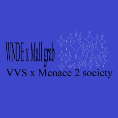 WNDE x Mall grab (VVS x Menace 2 society)