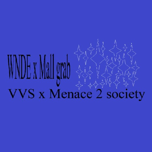 WNDE x Mall grab (VVS x Menace 2 society)