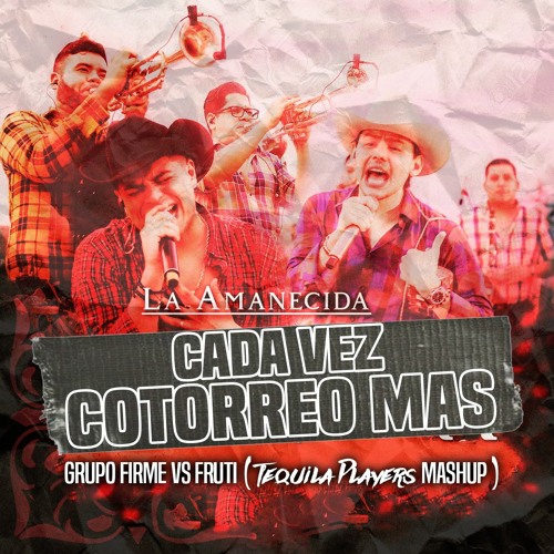 Grupo Firme vs FRUTi - Cada Vez Cotorreo Mas(Tequila Players Mashup)FREE DOWNLOAD BUY