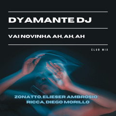 Dyamante Dj - Vai Novinha Ah Ah Ah (Zonatto, Elieser Ambrósio, Ricca, Diego Morillo) Club Mix