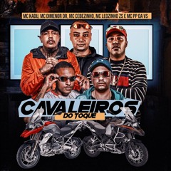 CAVALEIROS DO TOQUE - MC PP da VS, MC Leozinho ZS, MC Cebezinho, MC Dimenor DR e MC Kadu (DJ Nene)