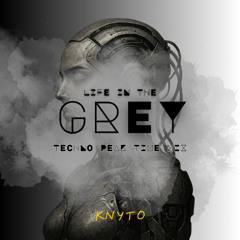 LIFE IN THE GREY  - TECHNO PEAK-TIME MIX - KNYTO