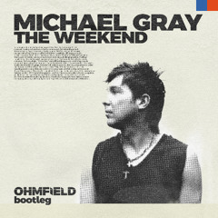 Michael Gray - The Weekend (Ohmfield Bootleg) ( FREE DL)