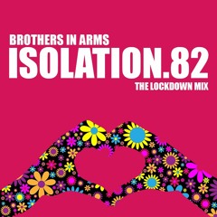 BROTHERS IN ARMS - ISOLATION.82 (The Lockdown MIx)
