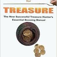 [Get] KINDLE 📒 Dowsing for Treasure: The New Successful Treasure Hunter's Essential