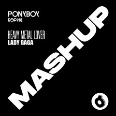 Lady Gaga & SOPHIE - Heavy Metal Lover & Ponyboy Mashup