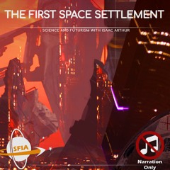 The First Space Settlement (Narration Only)
