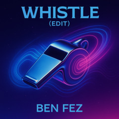 Ben Fez - Whistle (Edit)