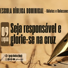 Seja responsável e glorie-se na cruz - Escola Bíblica Dominical [02.06.2024]