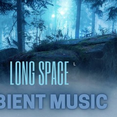 Long Space Ambient Music,Uplifting Emotional Epic and Cinematic Music