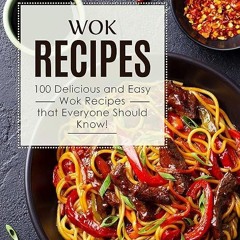 ❤read✔ Wok Recipes: 100 Delicious and Easy Wok Recipes that Everyone Should Know!
