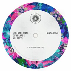 Dysfunctional Downloads Vol.3 - Diana Ross -  My Old Piano (Griff Edit)