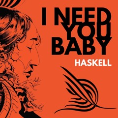 Haskell - I Need You Baby (Extended Mix)