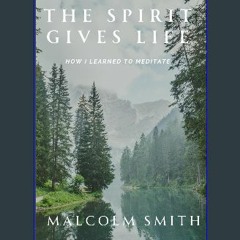 ??pdf^^ 📖 The Spirit Gives Life: How I Learned to Meditate [Ebook]