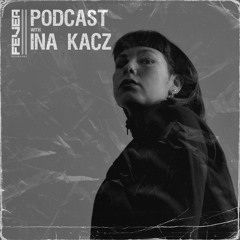 Fever Recordings Podcast 029 with Ina Kacz