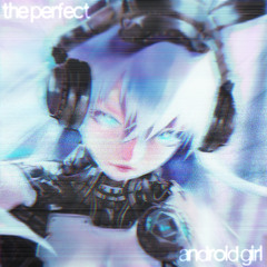 the perfect android girl.