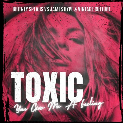 Britney Spears vs James Hype & Vintage Culture  - TOXIC You Give Me A Feeling (Nick Tribe Mashup)