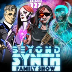 Beyond Synth - 227 - Family Show