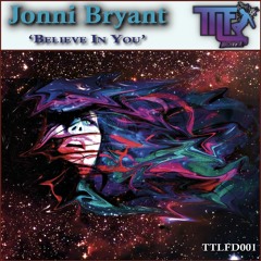 TTLFD001 - Jonni Bryant - Believe In You