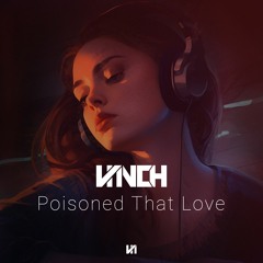 VINCH - Poisoned That Love