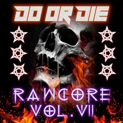Do or Die Rawcore Vol. VII